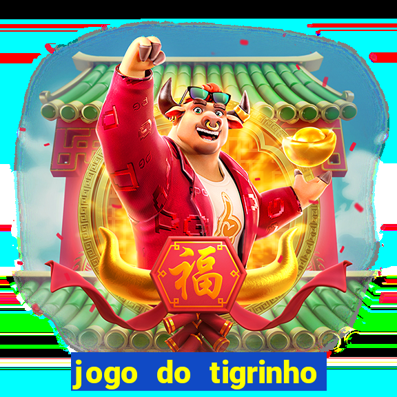 jogo do tigrinho sem depositar nada